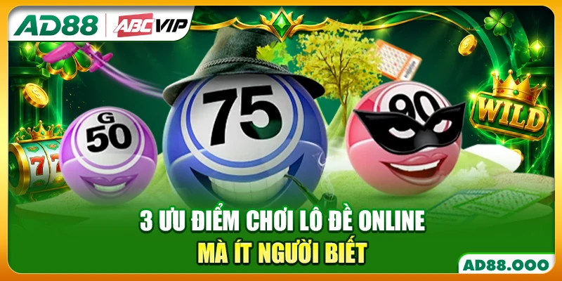3 ưu điểm chơi lô đề online mà ít người biết