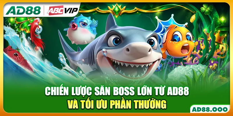 Chiến lược săn Boss lớn từ AD88 và tối ưu phần thưởng