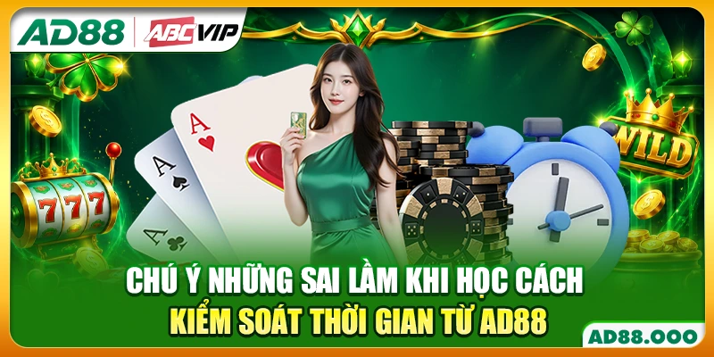Chú ý những sai lầm khi học cách kiểm soát thời gian từ AD88