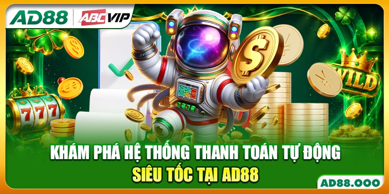 Khám phá hệ thống thanh toán tự động siêu tốc tại AD88