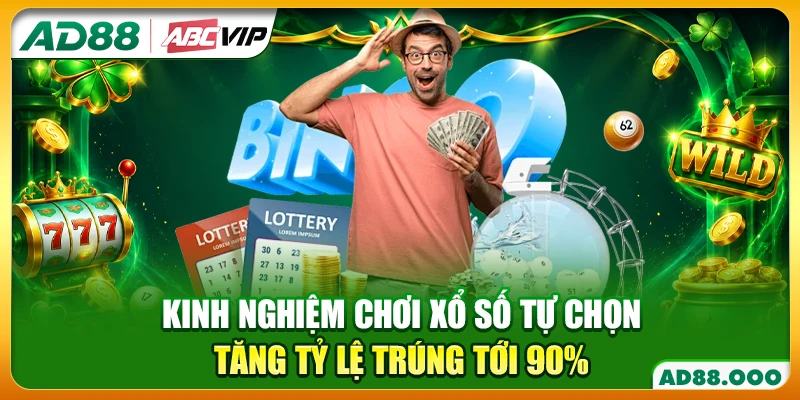 Kinh Nghiệm Chơi Xổ Số Tự Chọn Tăng Tỷ Lệ Trúng Tới 90%