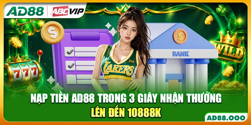 Nạp Tiền AD88 Trong 3 Giây Nhận Thưởng Lên Đến 10888K