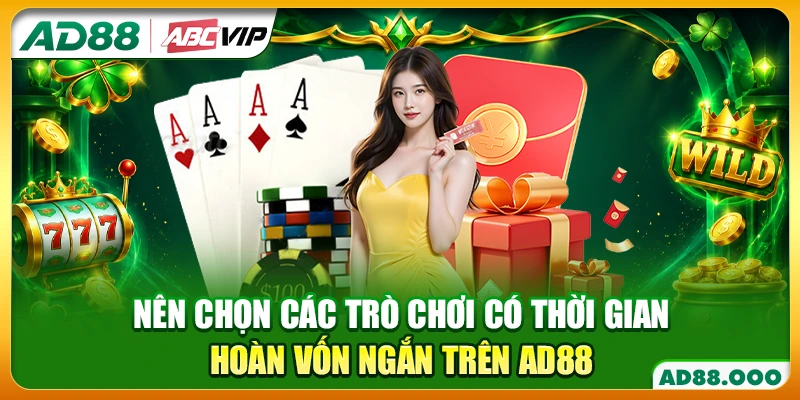 Nên chọn các trò chơi có thời gian hoàn vốn ngắn trên AD88