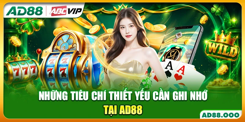 Những tiêu chí thiết yếu cần ghi nhớ tại AD88