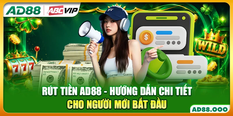 Rút Tiền AD88 - Hướng Dẫn Chi Tiết Cho Người Mới Bắt Đầu