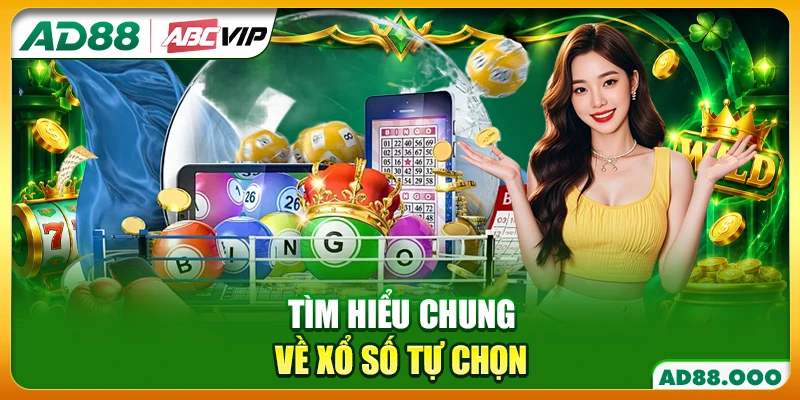 Tìm hiểu chung về xổ số tự chọn
