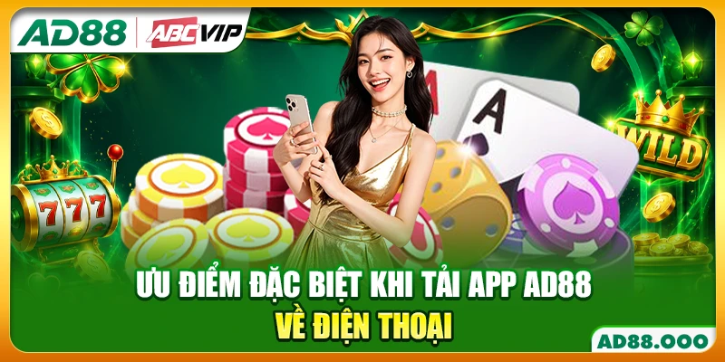 Ưu điểm đặc biệt khi tải app AD88 về điện thoại
